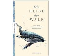 Die Reise der Wale: Mein Leben mit den geheimnisvollen Meeresgiganten
