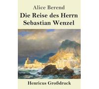 Die Reise des Herrn Sebastian Wenzel (Großdruck)