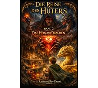 Die Reise des Hüters - Der Band 2 der Hüter-Trilogie: „Das Herz der Drachen“