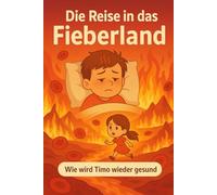 Die Reise in das Fieberland: Wie wird Timo wieder gesund?
