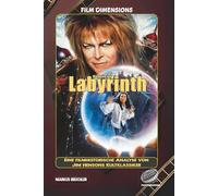 Die Reise ins Labyrinth: Eine filmhistorische Analyse von Jim Hensons Kultklassiker (Ein Film Dimensions Buch)