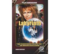 Die Reise ins Labyrinth: Eine filmhistorische Analyse von Jim Hensons Kultklassiker (Ein Film Dimensions Buch)