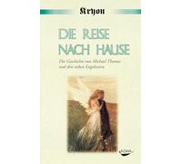 Die Reise nach Hause: Eine Kryon-Parabel. Die Geschichte von Michael Thomas und den sieben Engelwesen