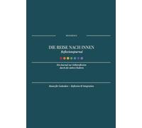 Die Reise nach innen - Reflexionsjournal: Ein Journal zur Selbstreflexion durch die sieben Chakren.