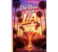 Die Reise nach LA: Zwischen Palmen, Sternen und neuen Chancen