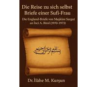 Die Reise zu sich selbst - Briefe einer Sufi-Frau: Die England-Briefe von Meskure Sargut an Inci A. Birol (1970-1973)