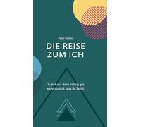 Die Reise zum Ich: Du bist nur dann richtig gut, wenn du tust, was du liebst.