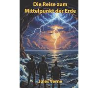 Die Reise zum Mittelpunkt der Erde: Illustrierte Neuausgabe