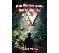 Die Reise zum Mittelpunkt der Erde: Jules Verne
