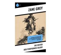 Die Reiter der purpurnen Salbei: Spannender Westernroman über Grenzland-Abenteuer, Verfolgung und Selbstjustiz in der Pionierzeit der Frontier