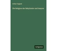 Die Religion der Babylonier und Assyrer