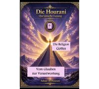 Die Religion Gottes 7: Vom Glauben zur Verantwortung