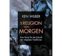Die Religion von morgen: Eine Vision für die Zukunft der religiösen Traditionen