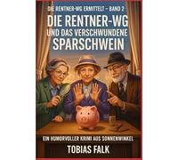 Die Rentner-WG und das verschwundene Sparschwein: Ein humorvoller Cosy-Krimi aus Sonnenwinkel - warmherzig, witzig und mit Herz