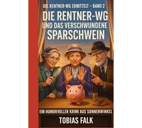 Die Rentner-WG und das verschwundene Sparschwein: Ein humorvoller Cosy-Krimi aus Sonnenwinkel - warmherzig, witzig und mit Herz
