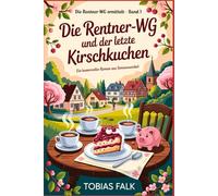 Die Rentner-WG und der letzte Kirschkuchen: Ein humorvoller Cosy-Krimi aus Sonnenwinkel - über Ehrlichkeit, kleine Lügen und große Herzen