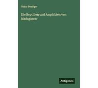 Die Reptilien und Amphibien von Madagascar