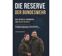 Die Reserve der Bundeswehr: Das aktuelle Handbuch - Neue Reserve, Heimatschutz, Reservistendienst und Reservestärkungsgesetz