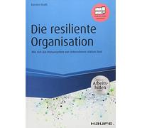 Die resiliente Organisation - inkl. Arbeitshilfen online: Wie sich das Immunsystem von Unternehmen stärken lässt