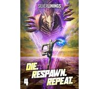 Die. Respawn. Repeat. 4: A LitRPG Adventure