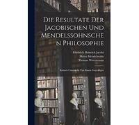 Die Resultate Der Jacobischen Und Mendelssohnschen Philosophie: Kritisch Untersucht Von Einem Freywilligen