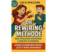 Die Rewiring-Methode: Wie Frauen Männer lenken können