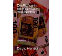 Die Richterin oder die Spur des Geldes: Politthriller