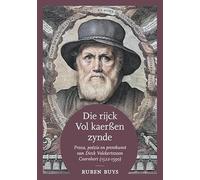 Die rijck vol kaerßen zynde: Proza, poëzie en prentkunst van Dirck Volckertszoon Coornhert (1522-1590). Een bloemlezing