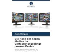 Die Rolle der neuen Medien im Verfassungsgebungs prozess Kenias: Der Fall des interaktiven Segments der Nachrichtensendung "Citizen Live at 9"