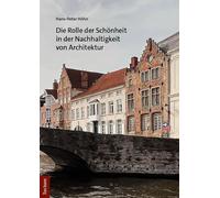 Die Rolle der Schönheit in der Nachhaltigkeit der Architektur