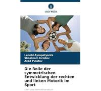 Die Rolle der symmetrischen Entwicklung der rechten und linken Motorik im Sport: Lehr- und Methodikhandbuch
