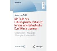 Die Rolle des Führungskräfteverhaltens für das innerbetriebliche Konfliktmanagement: Eine empirische Analyse der Führungsbeziehungsqualität: Eine ... Der Führungsbeziehungsqualität