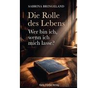 Die Rolle des Lebens - Wer bin ich, wenn ich mich lasse?: Roman