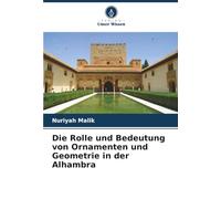 Die Rolle und Bedeutung von Ornamenten und Geometrie in der Alhambra