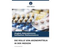 DIE ROLLE VON ARZNEIMITTELN IN DER MEDIZIN: MONOGRAPHIE