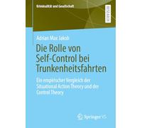 Die Rolle von Self-Control bei Trunkenheitsfahrten: Ein empirischer Vergleich der Situational Action Theory und der Control Theory