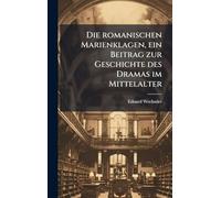Die romanischen Marienklagen, ein Beitrag zur Geschichte des Dramas im Mittelalter