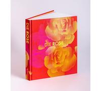 Die Rose: in Fotografie, Grafik, Kunst, Kunsthandwerk und Mode - Opulenter Bildband mit über 200 Rosendarstellungen - ein Muss für alle Rosenfans
