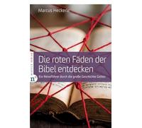 Die roten Fäden der Bibel entdecken: Ein Reiseführer durch die große Geschichte Gottes
