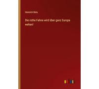 Die rothe Fahne wird über ganz Europa wehen!