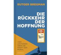 Die Rückkehr der Hoffnung: Vier Lektionen über die Kraft der Moral