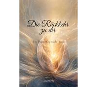Die Rückkehr zu dir - Ein leiser Weg nach Hause