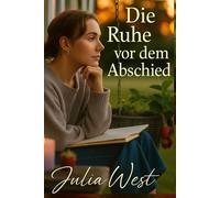 Die Ruhe vor dem Abschied: Eine Geschichte vom stillen Abschied und lautstarker Selbstliebe