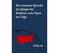 Die russische Sprache als Spiegel des Denkens: vom Chaos zur Lüge