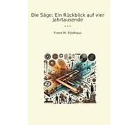 Die Säge: Ein Rückblick auf vier Jahrtausende (Classic Books) (German Edition)