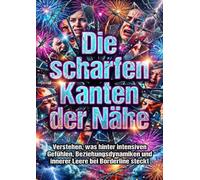 Die scharfen Kanten der Nähe: Verstehen, was hinter intensiven Gefühlen, Beziehungsdynamiken und innerer Leere bei Borderline steckt