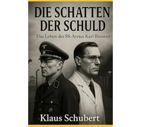 Die Schatten der Schuld - Das Leben des SS-Arztes Karl Brenner: Ein Roman über SS-Ärzte und das Erbe der Verbrechen von Dachau
