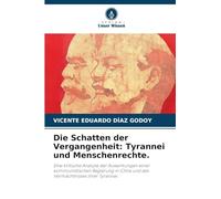 Die Schatten der Vergangenheit: Tyrannei und Menschenrechte.: Eine kritische Analyse der Auswirkungen einer kommunistischen Regierung in Chile und des Vermächtnisses ihrer Tyrannei.