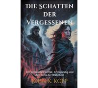 Die Schatten der Vergessenen: Ein Krimi über Verrat, Erinnerung und den Preis der Wahrheit