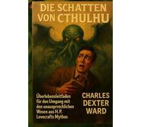 DIE SCHATTEN VON CTHULHU: Ein Überlebensleitfaden zu den unaussprechlichen Wesen des Mythos von H.P. Lovecraft